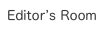Editor’s Room
